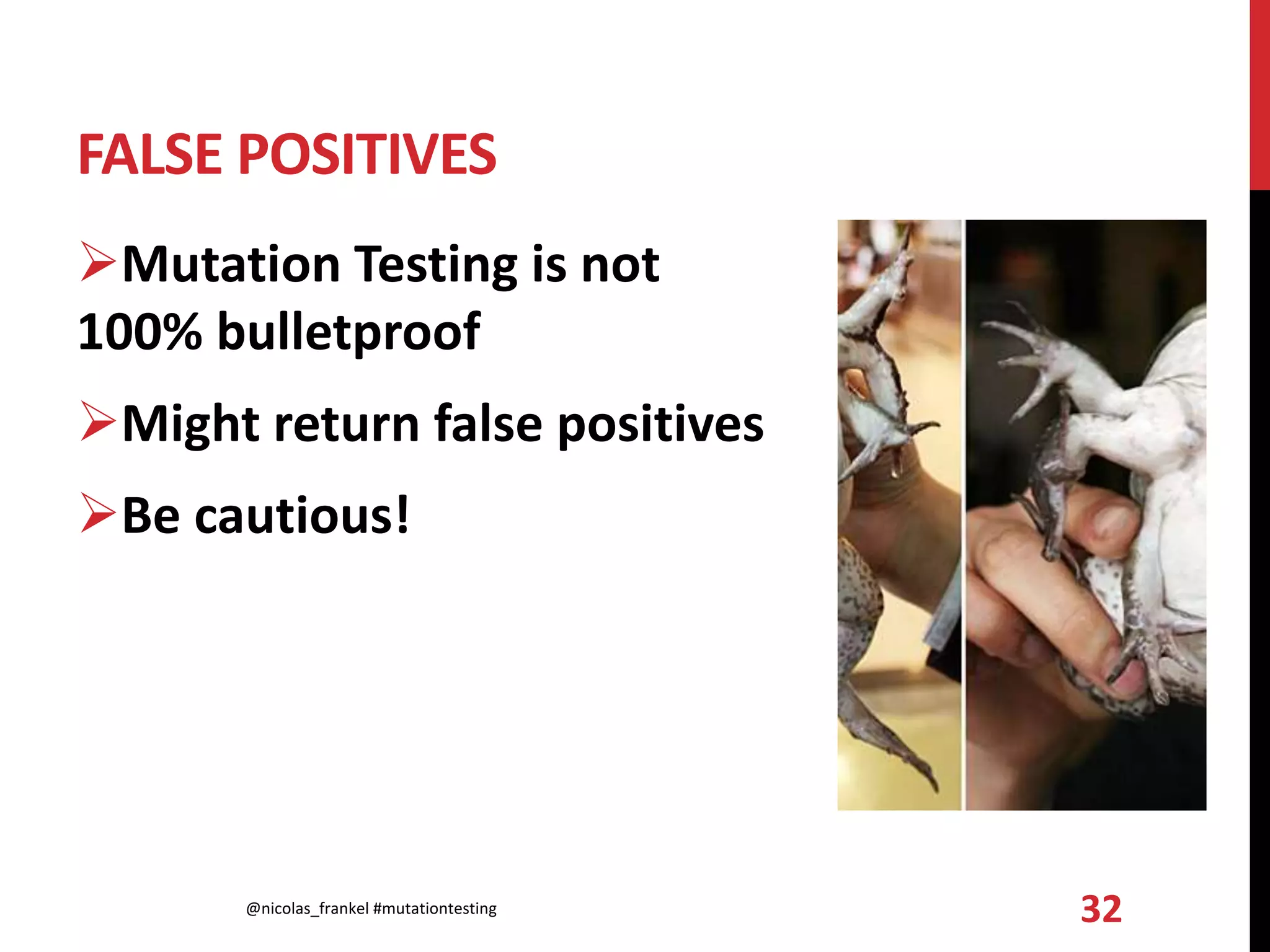 FALSE POSITIVES
Mutation Testing is not
100% bulletproof
Might return false positives
Be cautious!
@nicolas_frankel #mutationtesting 32
 