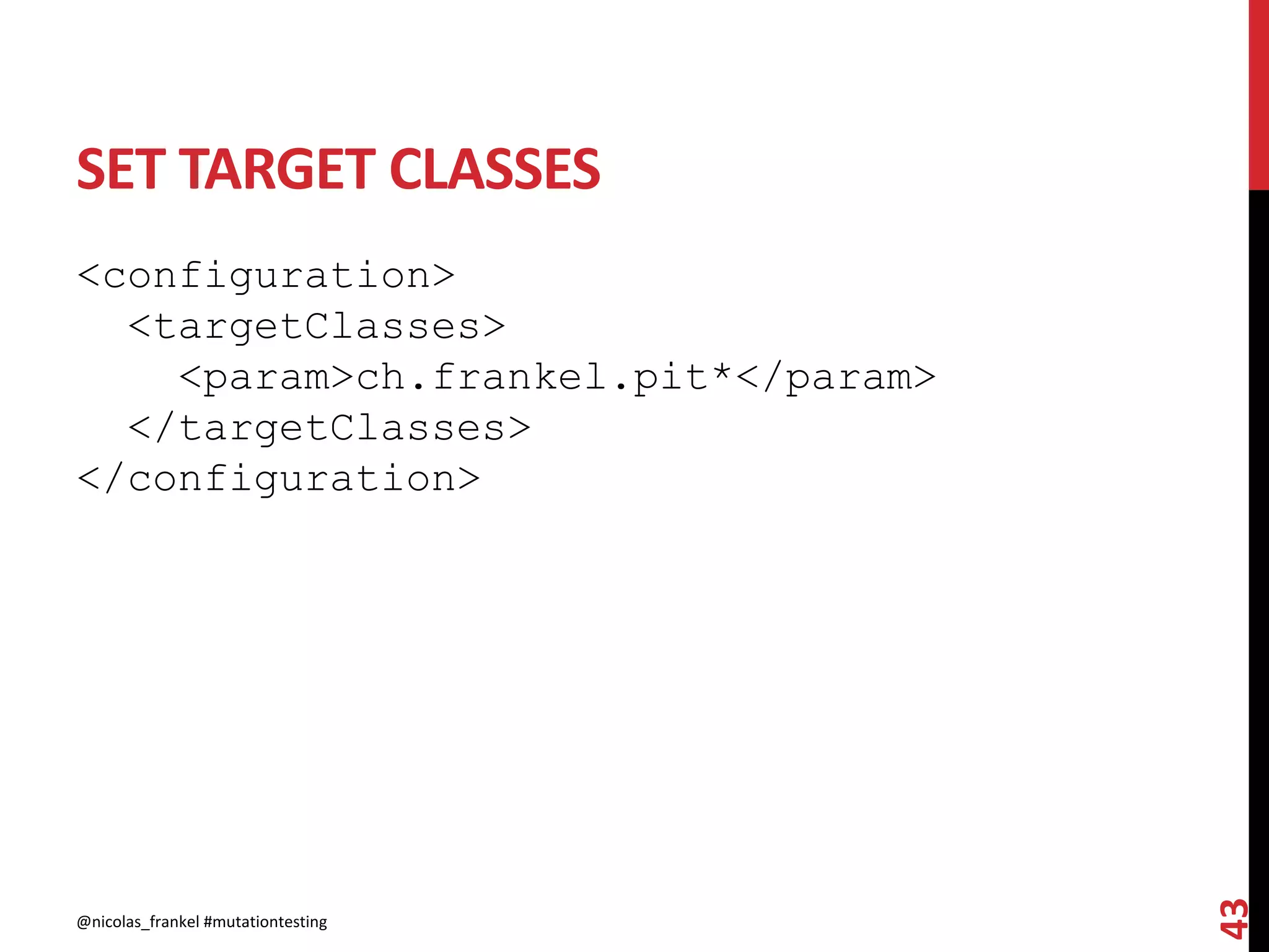 SET TARGET CLASSES
<configuration>
<targetClasses>
<param>ch.frankel.pit*</param>
</targetClasses>
</configuration>
@nicolas_frankel #mutationtesting
43
 