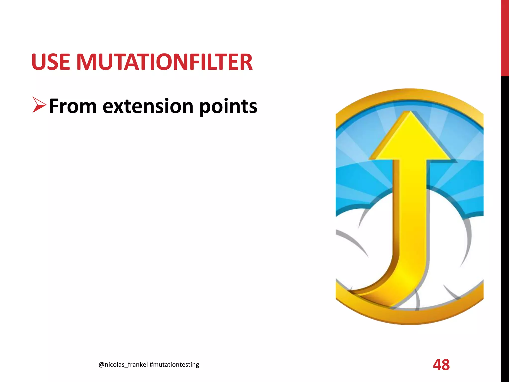 USE MUTATIONFILTER
From extension points
@nicolas_frankel #mutationtesting 48
 