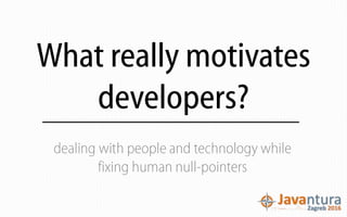 What really motivates
developers?
 