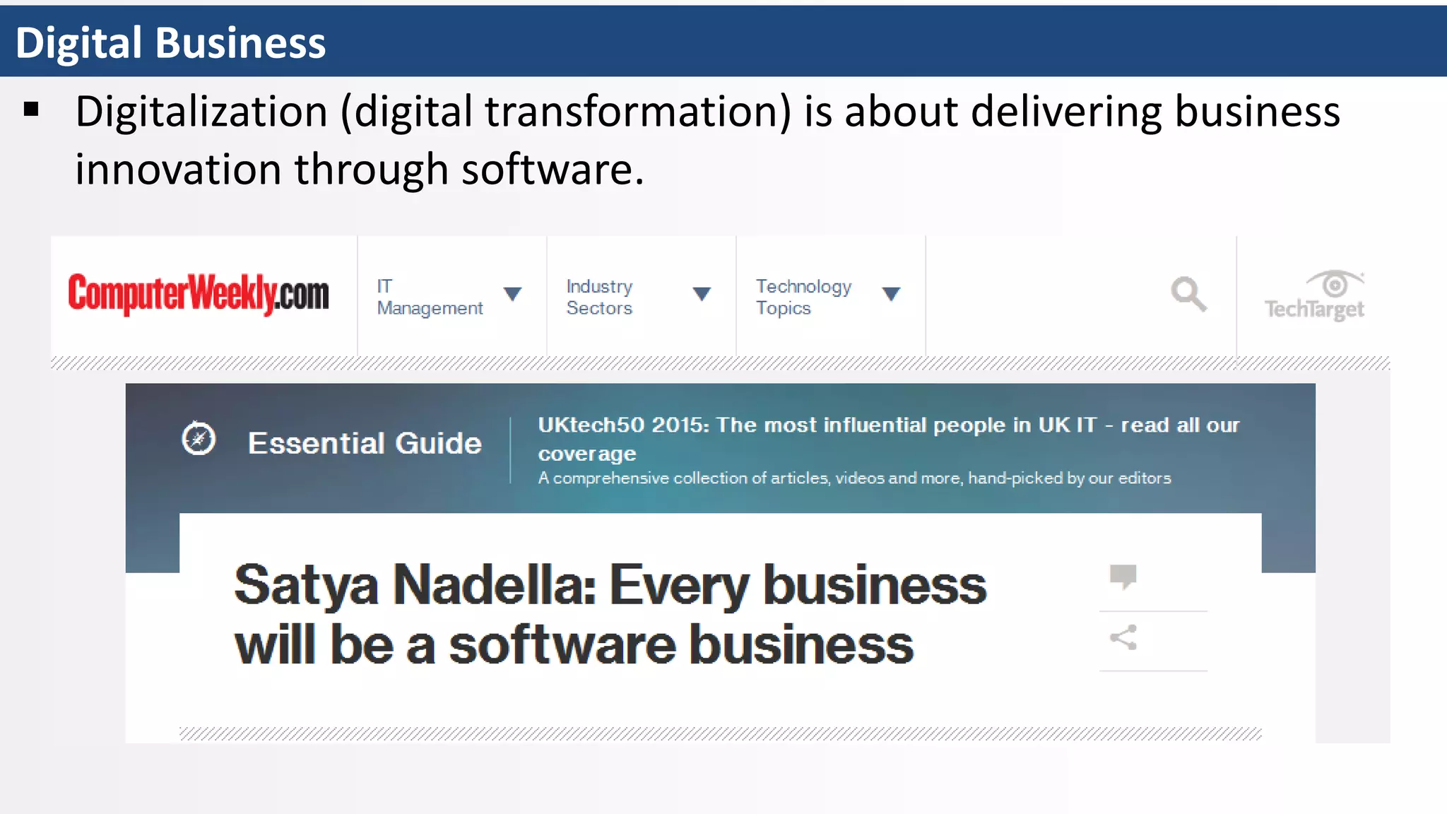 Digital Business
 Digitalization (digital transformation) is about delivering business
innovation through software.
 