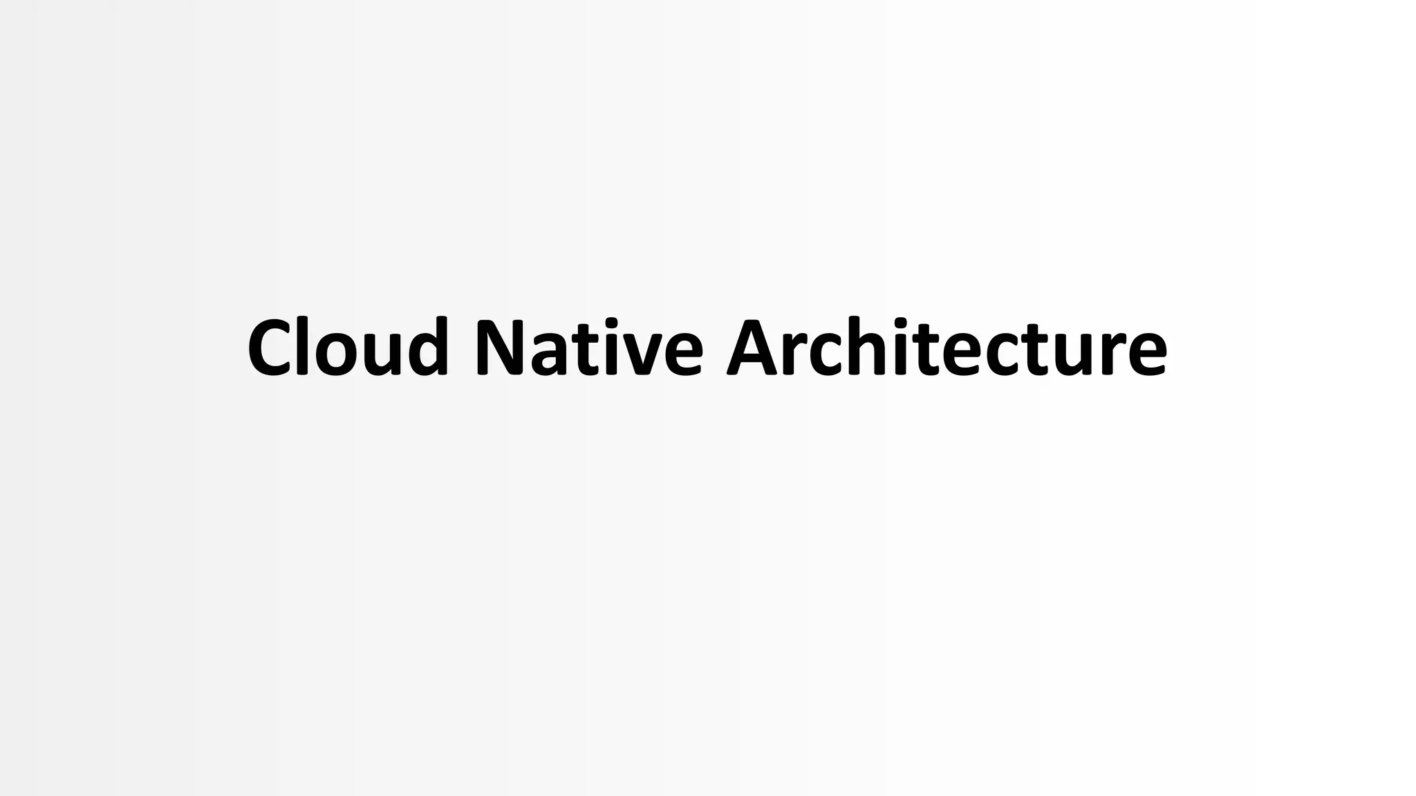 Cloud Native Architecture
 