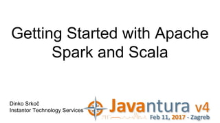 Getting Started with Apache
Spark and Scala
Dinko Srkoč
Instantor Technology Services
 