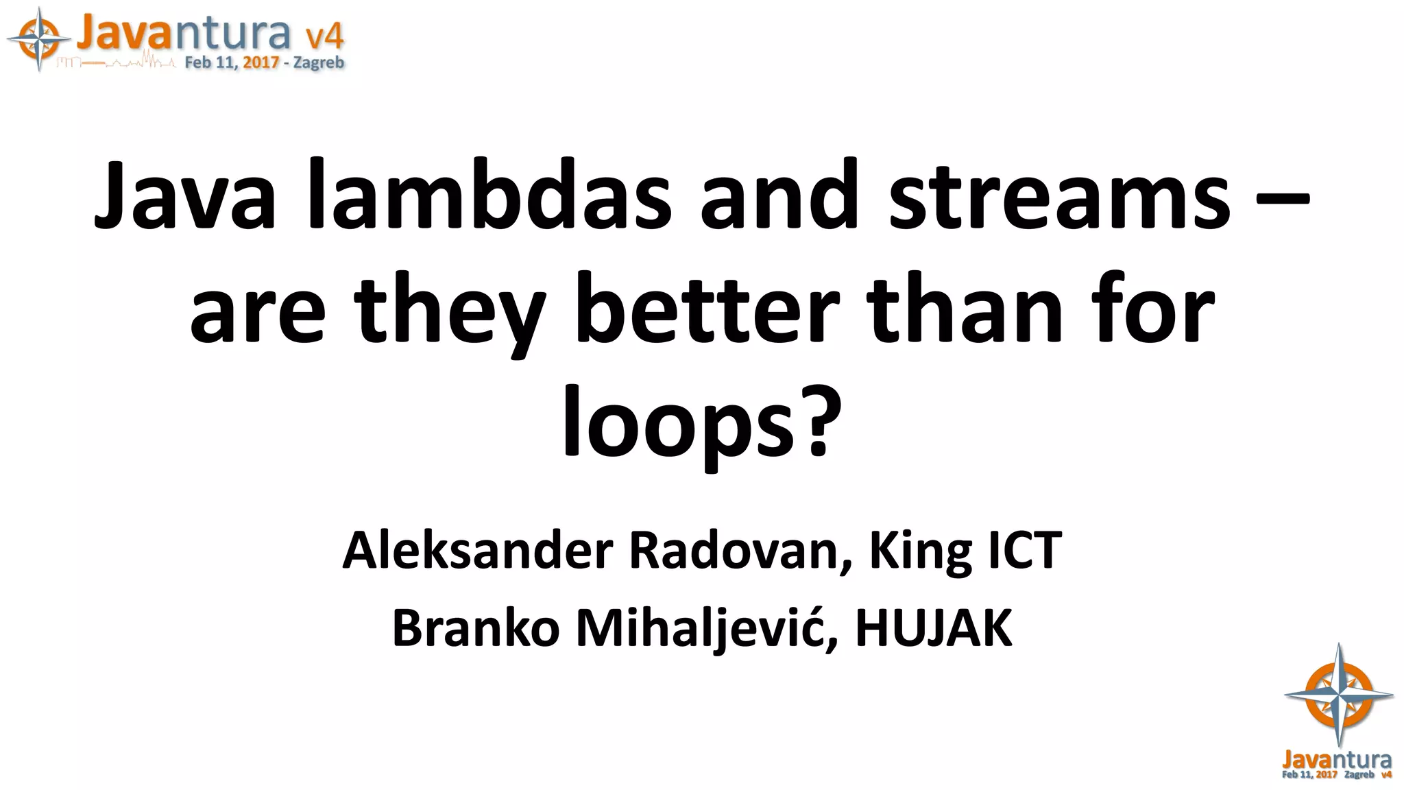 Javantura v4 - Java and lambdas and streams - are they better than for ...