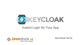 Instant Login for Your App
Marko Štrukelj / Red Hat
 
