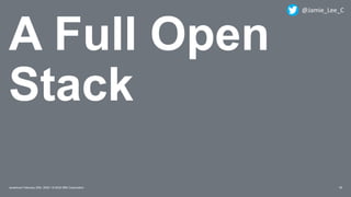 A Full Open
Stack
35Javantura/ February 22th, 2020 / © 2020 IBM Corporation
@Jamie_Lee_C
 