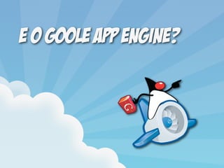 E O Goole App Engine?
 