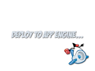 deploy to app engine...
 