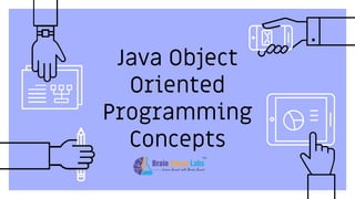 Java Object
Oriented
Programming
Concepts
 