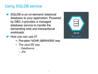 23
Read VCAP_SERVICES env variable and parse credentials
Sample code to connect to a SQL service
 