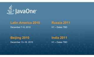 Latin America 2010     Russia 2011
December 7–9, 2010     H1 – Dates TBD




Beijing 2010           India 2011
December 13–16, 2010   H1 – Dates TBD
 