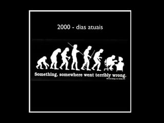 2000 - dias atuais
 