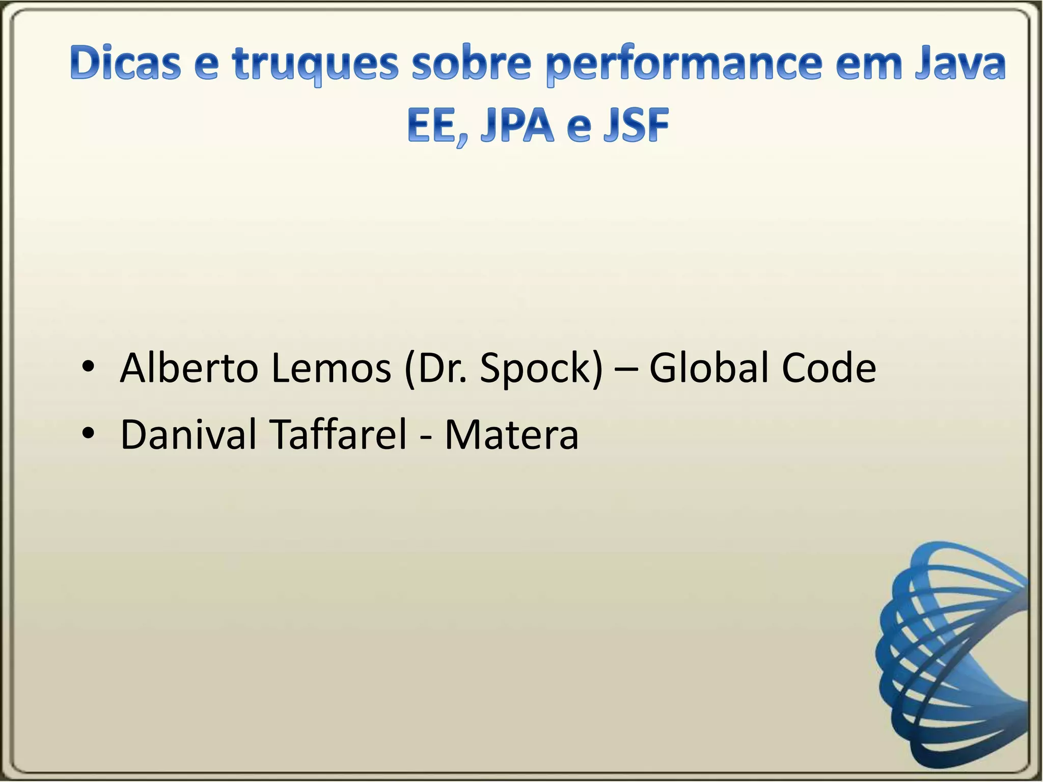 • Alberto Lemos (Dr. Spock) – Global Code
• Danival Taffarel - Matera
 