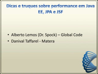• Alberto Lemos (Dr. Spock) – Global Code
• Danival Taffarel - Matera
 