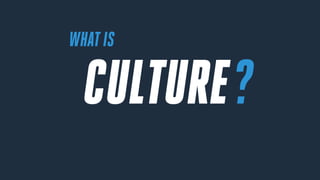 WHATIS
?CULTURE
 