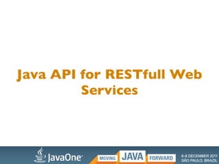 Java API for RESTfull Web
         Services
 