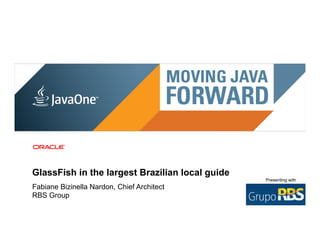 GlassFish in the largest Brazilian local guide
                                                                                                               Presenting with
Fabiane Bizinella Nardon, Chief Architect                                                                         YOUR
                                                                                                                 COMPANY
RBS Group
 14 | Copyright © 2011, Oracle and/or it’s affiliates. All rights reserved. | Confidential – Oracle Internal
                                                                                                                   LOGO
 