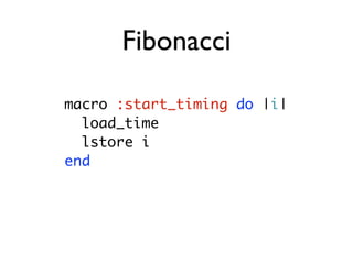 Fibonacci

macro :start_timing do |i|
  load_time
  lstore i
end
 