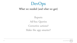 DevOps
     What we needed (and what we got)

                 Reports
            Ad-hoc Queries
           Corrective actions?
          Make the app smarter?

30                                      Oracle OpenWorld 2011
 