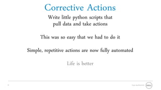Corrective Actions
              Write little python scripts that
               pull data and take actions
           This was so easy that we had to do it
     Simple, repetitive actions are now fully automated
                       Life is better

31                                                    Oracle OpenWorld 2011
 
