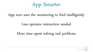 App Smarter
     App now uses the monitoring to feed intelligently
             Less operator interaction needed
          More time spent solving real problems

32                                                Oracle OpenWorld 2011
 