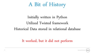 A Bit of History
             Initially written in Python
            Utilized Twisted framework
    Historical Data stored in relational database

         It worked, but it did not perform
8                                              Oracle OpenWorld 2011
 