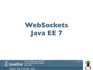 WebSockets
 Java EE 7
 