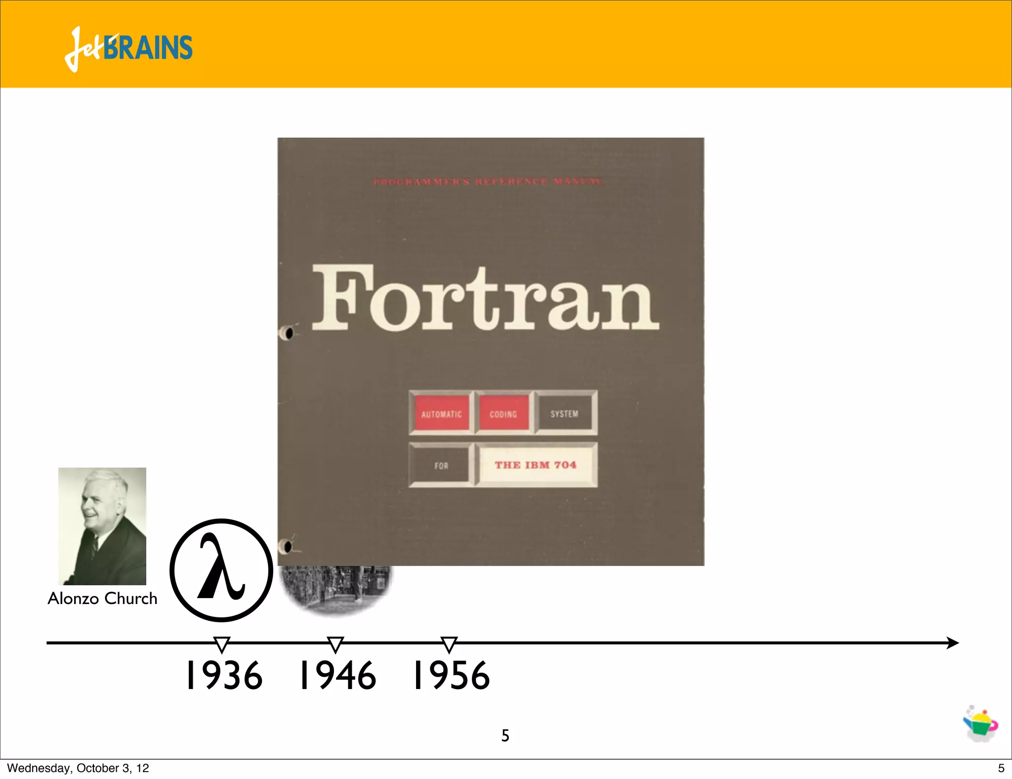 Alonzo Church 𝛌 1936 1946 1956 5 Wednesday, October 3, 12 5 
