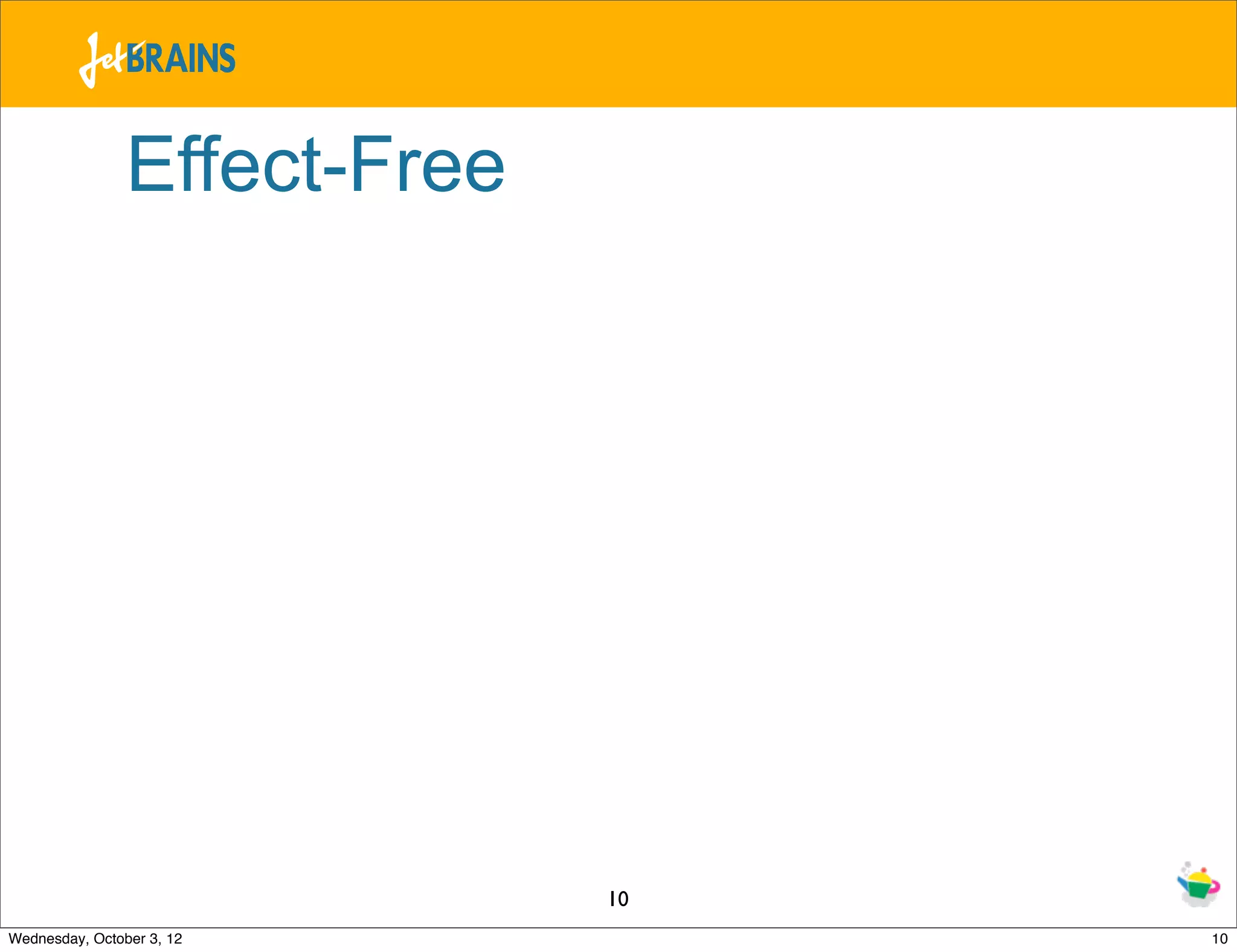 Effect-Free 10 Wednesday, October 3, 12 10 