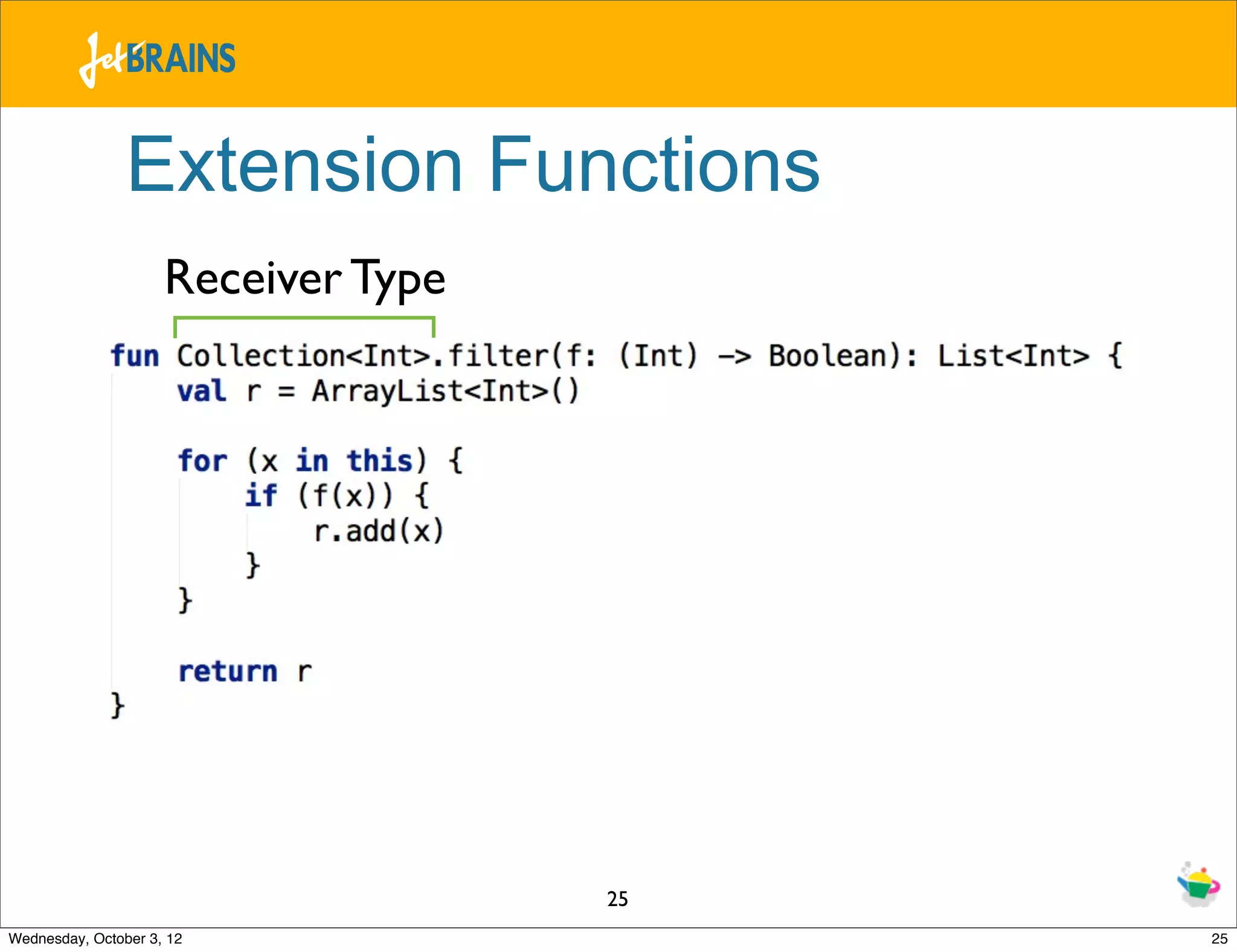 Extension Functions Receiver Type 25 Wednesday, October 3, 12 25 