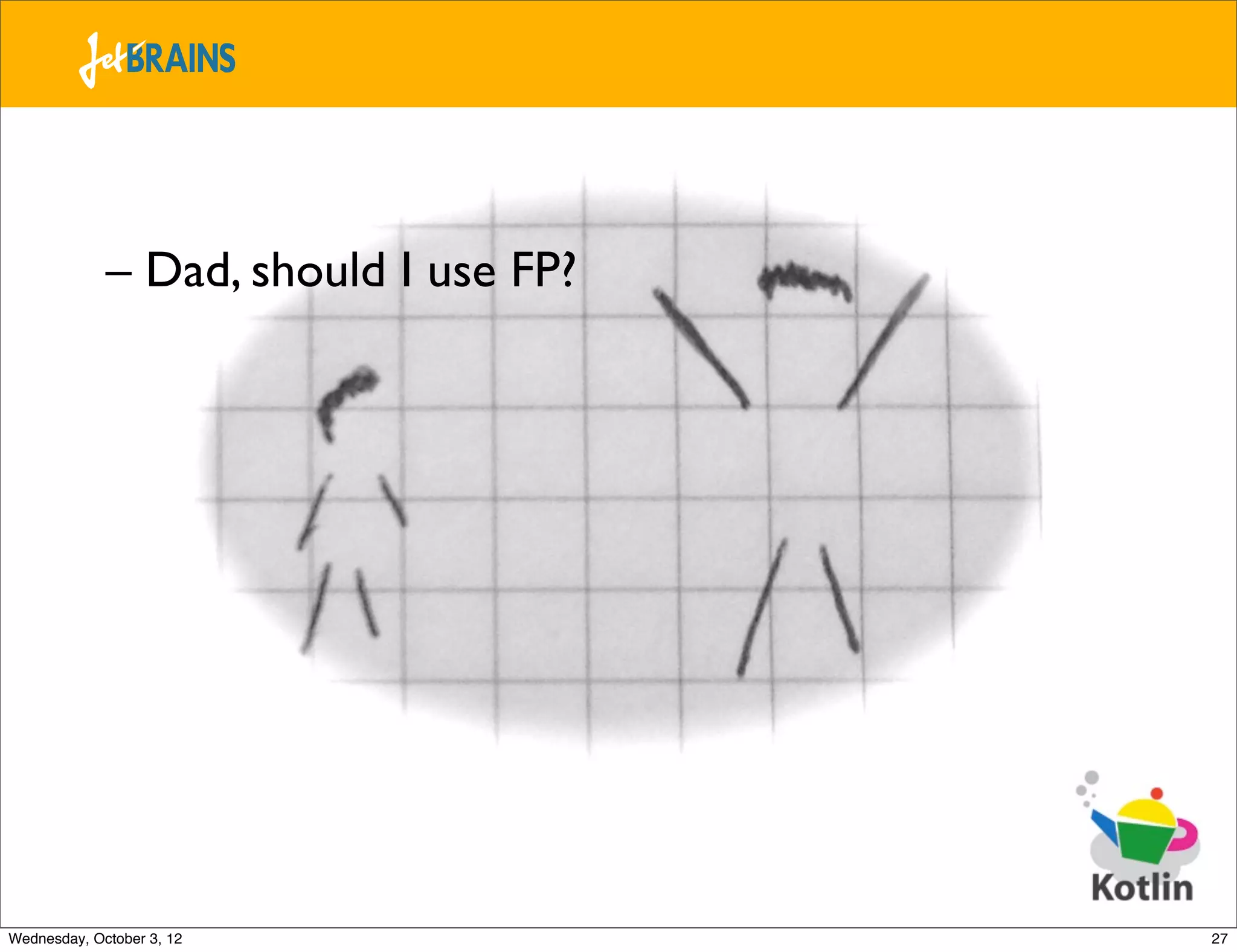 – Dad, should I use FP? Epilogue Wednesday, October 3, 12 27 