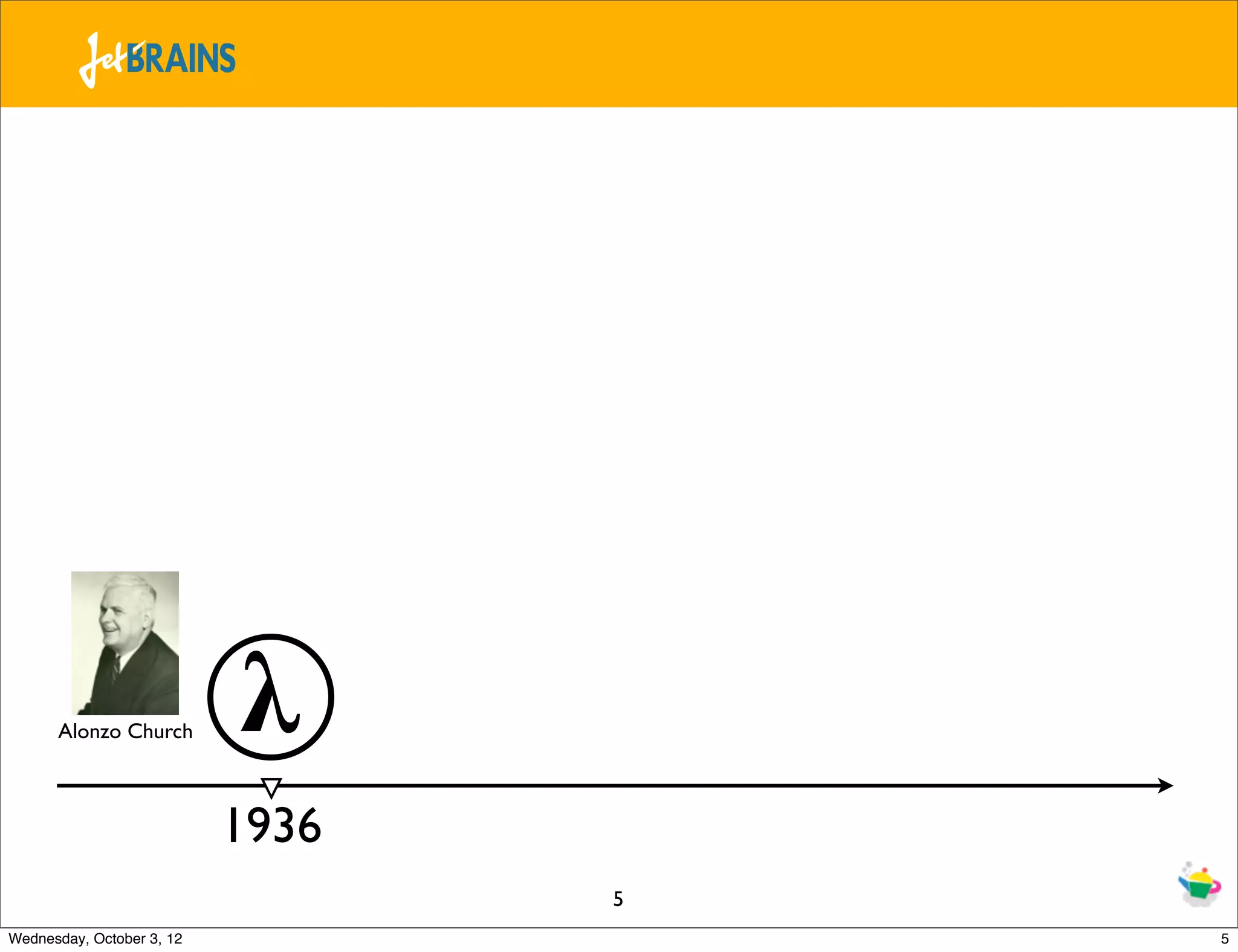 Alonzo Church 𝛌 1936 5 Wednesday, October 3, 12 5 