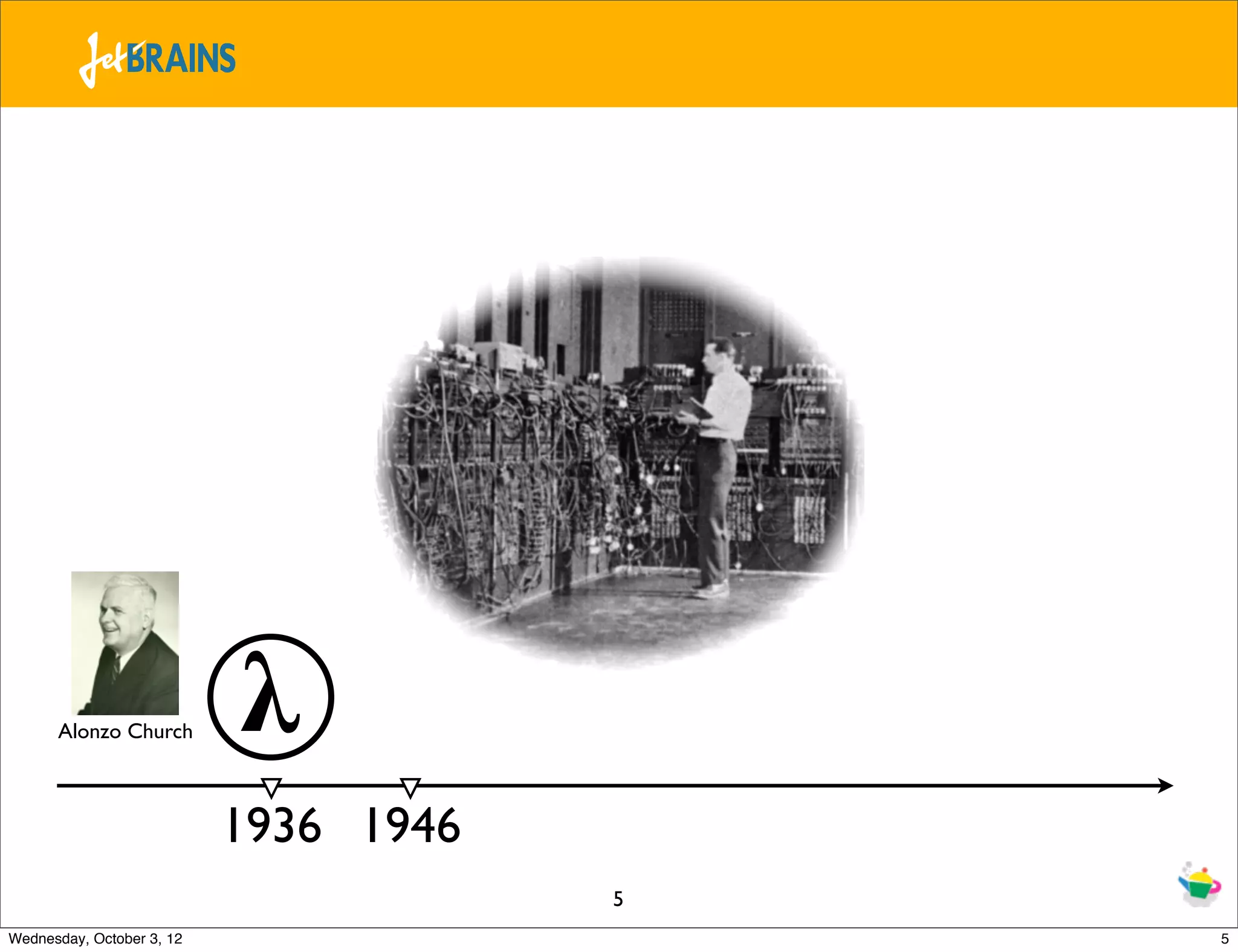 Alonzo Church 𝛌 1936 1946 5 Wednesday, October 3, 12 5 