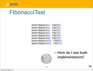 FibonacciTest




                                     – How do I test both
                                       impleme...