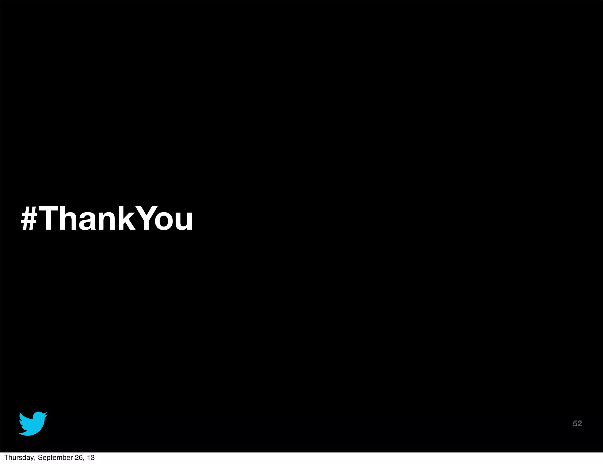 @TwitterAds | Conﬁdential
#ThankYou
52
Thursday, September 26, 13
 