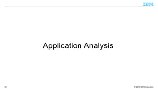 © 2013 IBM Corporation39
Application Analysis
 