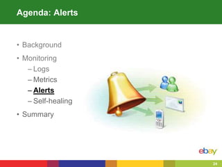 24
• Background
• Monitoring
– Logs
– Metrics
– Alerts
– Self-healing
• Summary
Agenda: Alerts
 