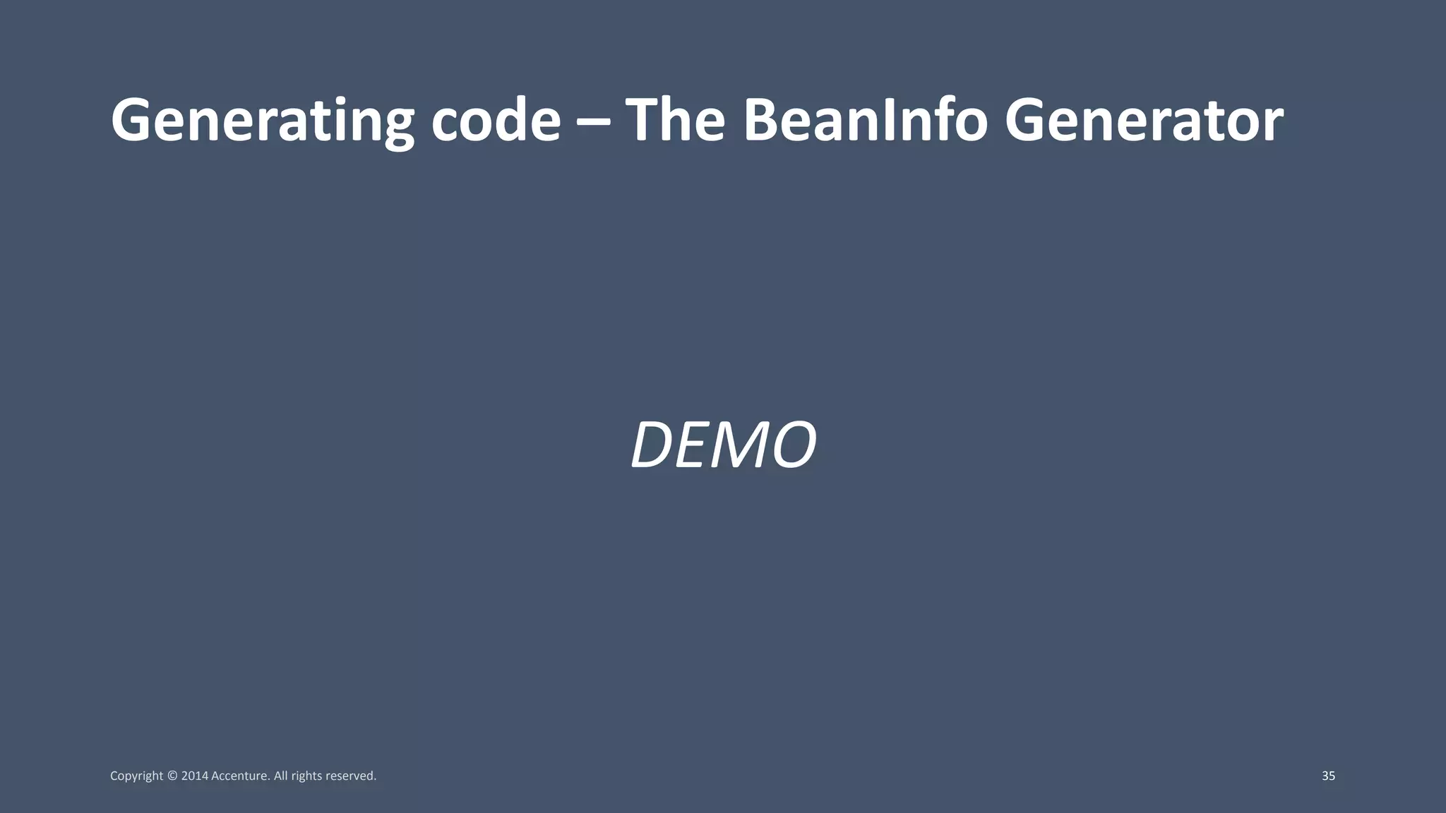 Generating code – The BeanInfo Generator DEMO Copyright © 2014 Accenture. All rights reserved. 35 