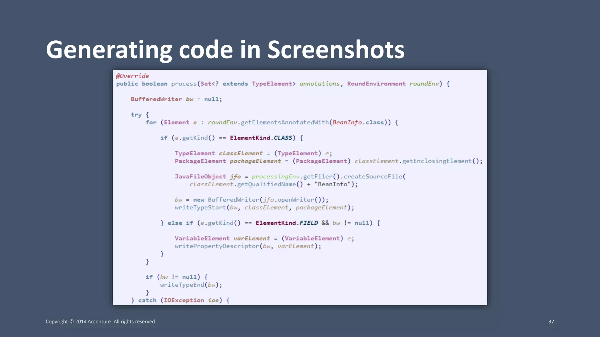 Generating code in Screenshots Copyright © 2014 Accenture. All rights reserved. 37 