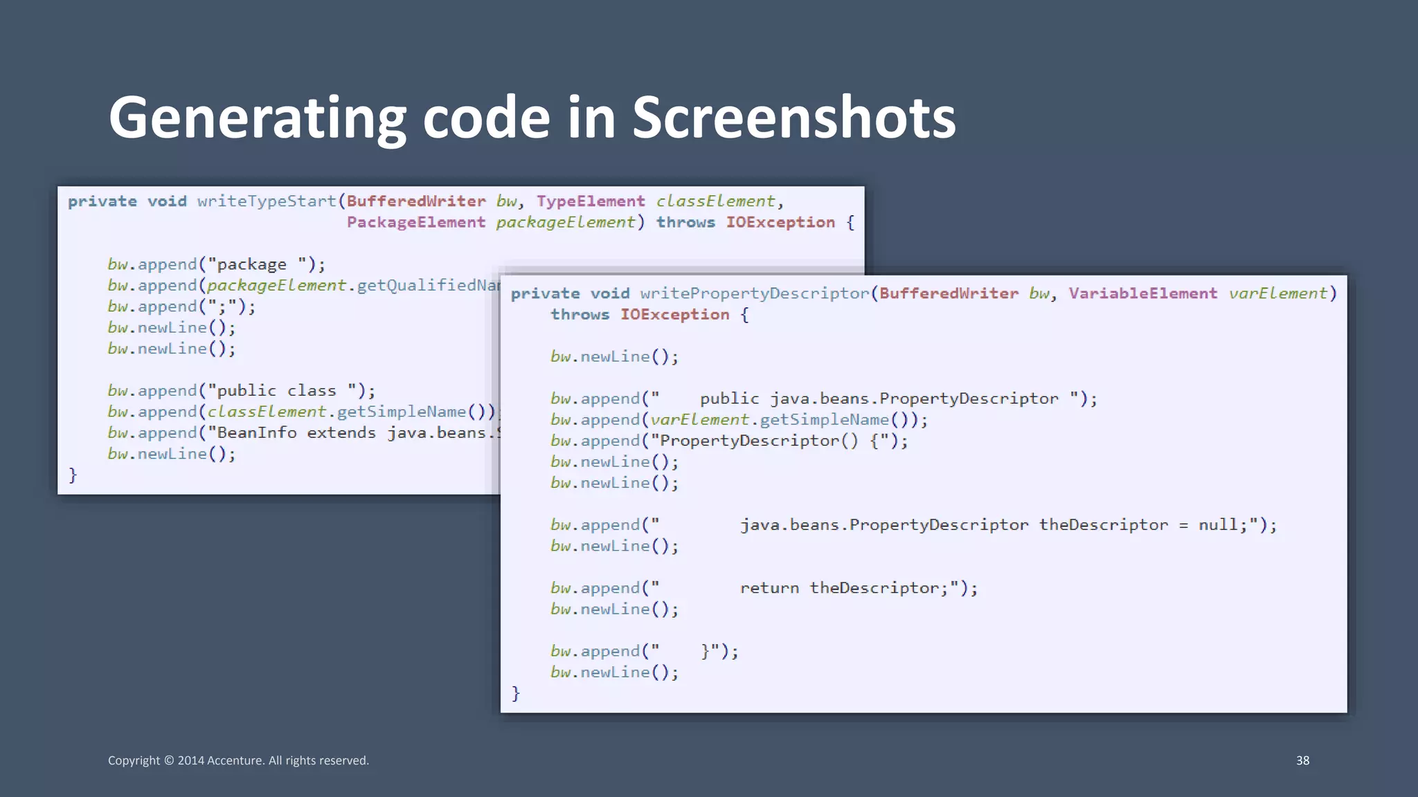 Generating code in Screenshots Copyright © 2014 Accenture. All rights reserved. 38 