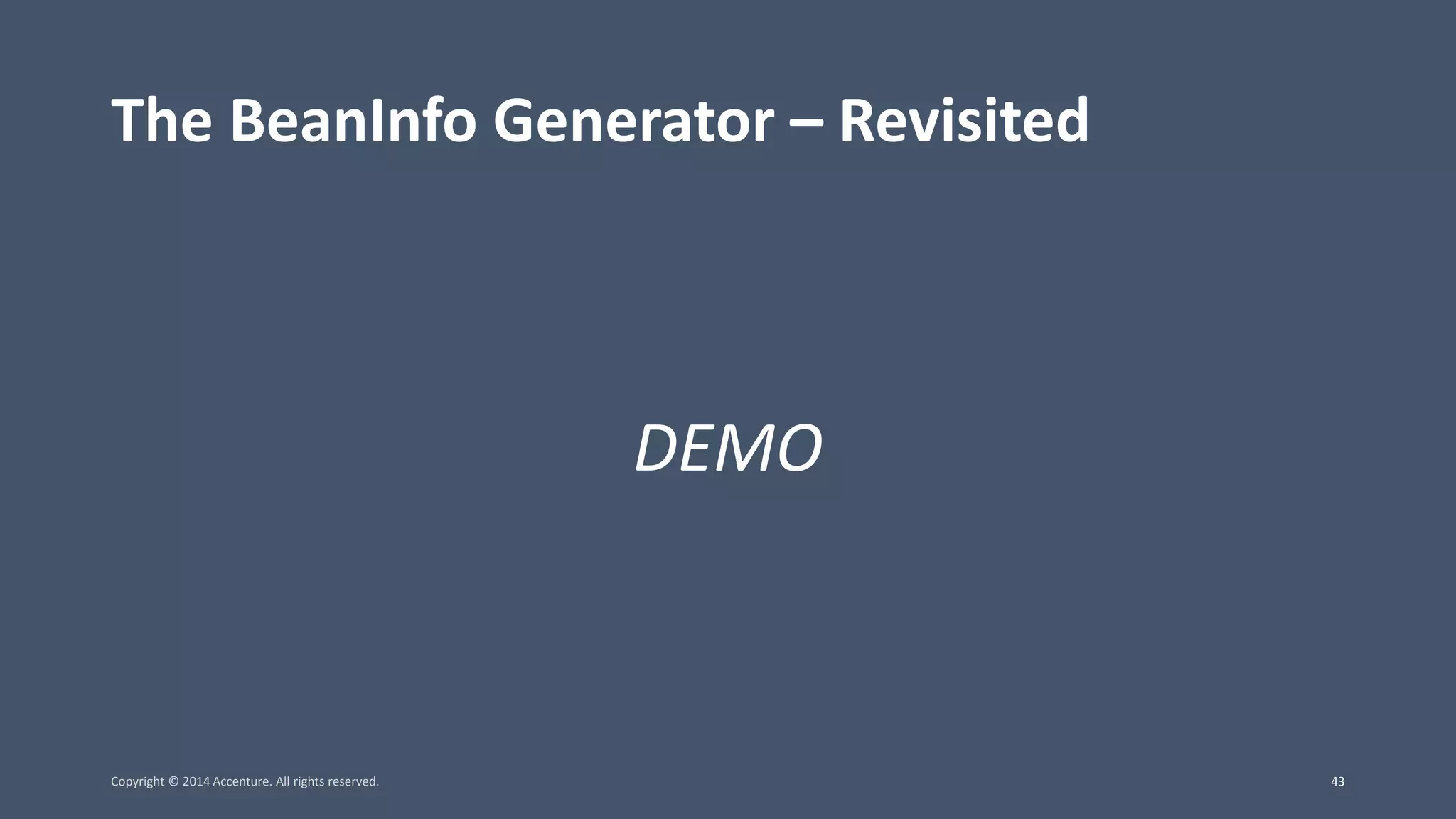 The BeanInfo Generator – Revisited DEMO Copyright © 2014 Accenture. All rights reserved. 43 