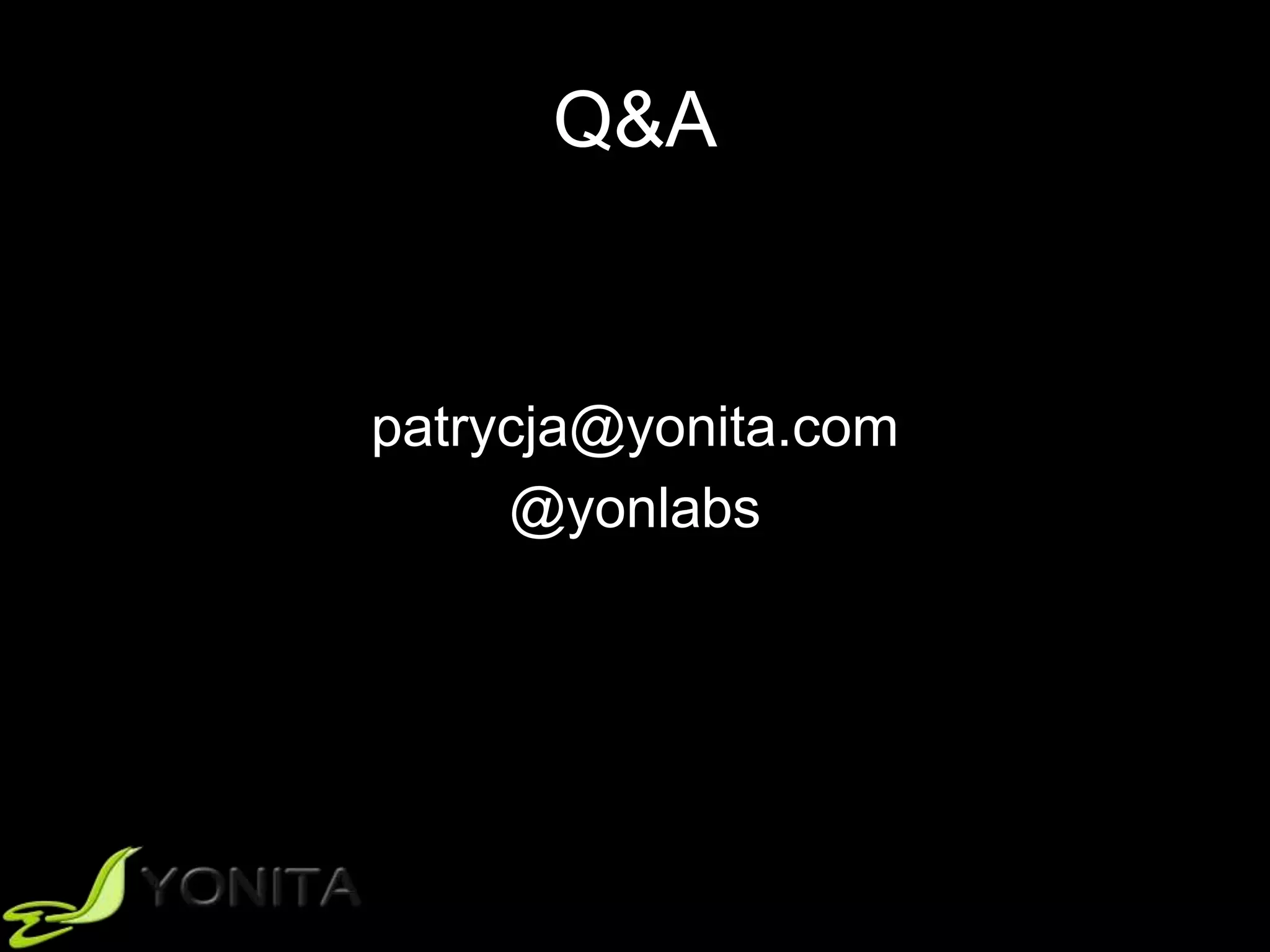 Q&A
patrycja@yonita.com
@yonlabs
 