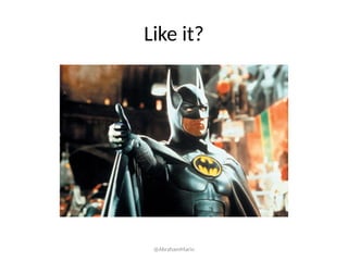 Like it?
@AbrahamMarin
 