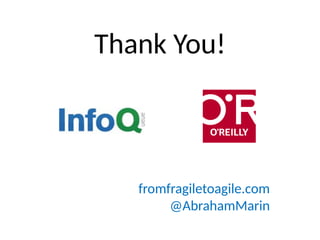 fromfragiletoagile.com
@AbrahamMarin
Thank You!
 