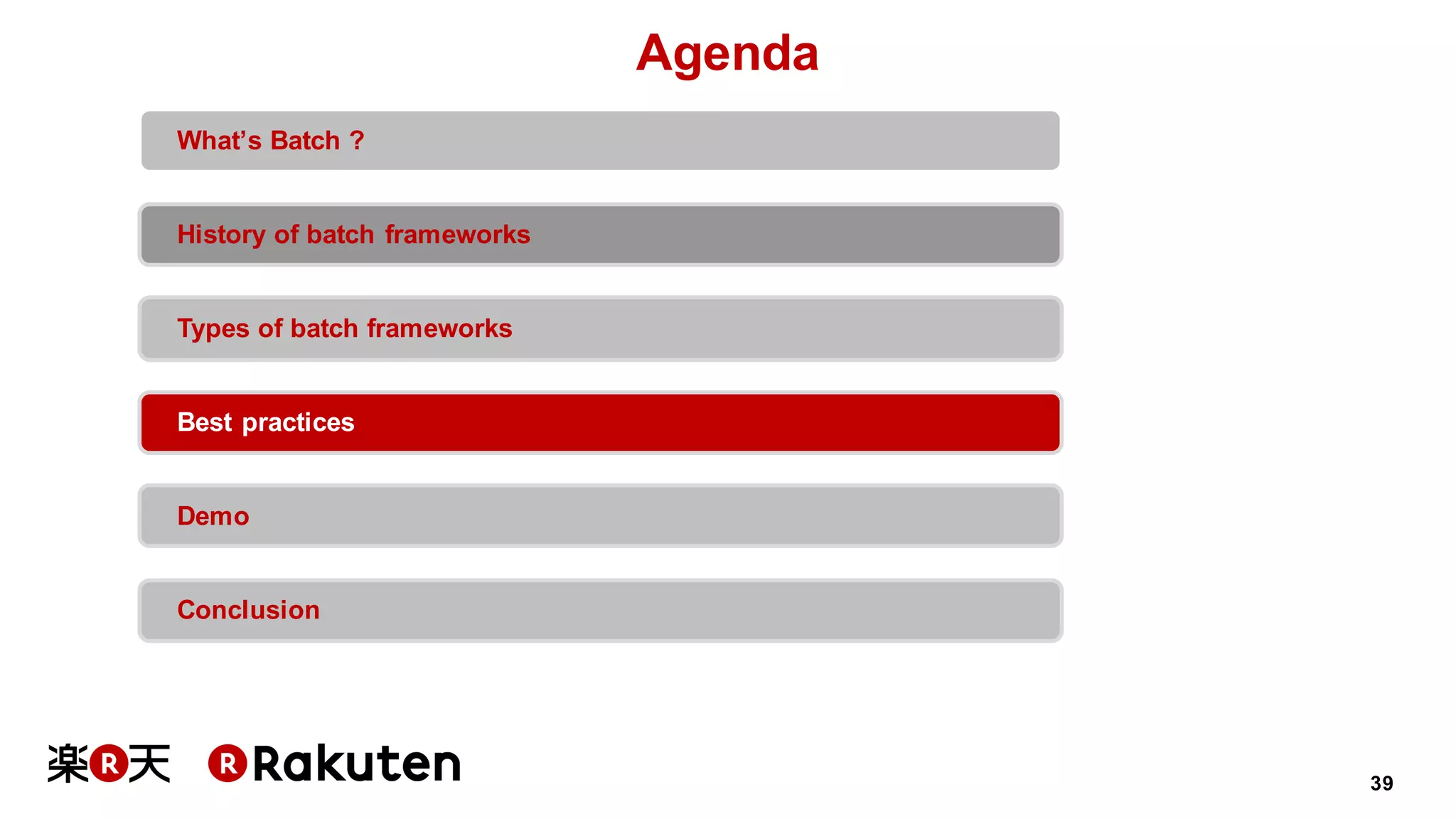 39
Agenda
What’s Batch ?
History of batch frameworks
Types of batch frameworks
Best practices
Demo
Conclusion
 