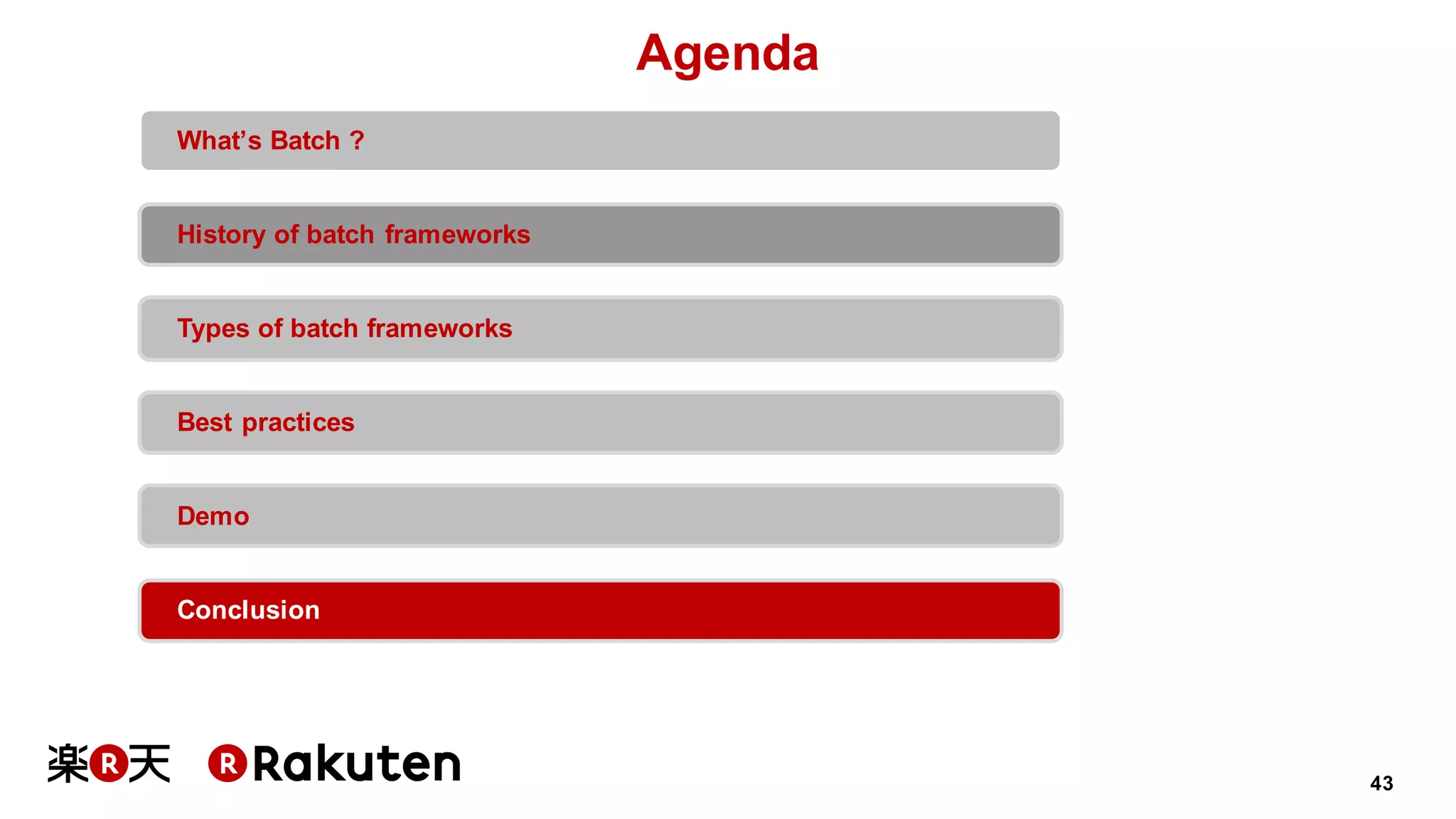 43
Agenda
What’s Batch ?
History of batch frameworks
Types of batch frameworks
Best practices
Demo
Conclusion
 