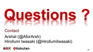46
Contact
Arshal (@AforArsh)
Hirofumi Iwasaki (@HirofumiIwasaki)
 