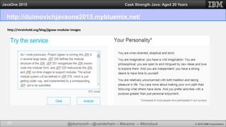@jduimovich --@vanderham -- #bluemix -- #ibmcloud © 2015 IBM Corporation
JavaOne 2015 Cask Strength Java: Aged 20 Years
http://duimovichjavaone2015.mybluemix.net/
29
http://mreinhold.org/blog/jigsaw-modular-images
 