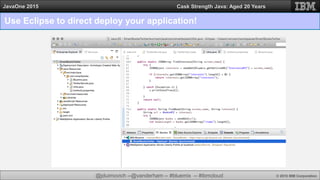 @jduimovich --@vanderham -- #bluemix -- #ibmcloud © 2015 IBM Corporation
JavaOne 2015 Cask Strength Java: Aged 20 Years
Use Eclipse to direct deploy your application!
 