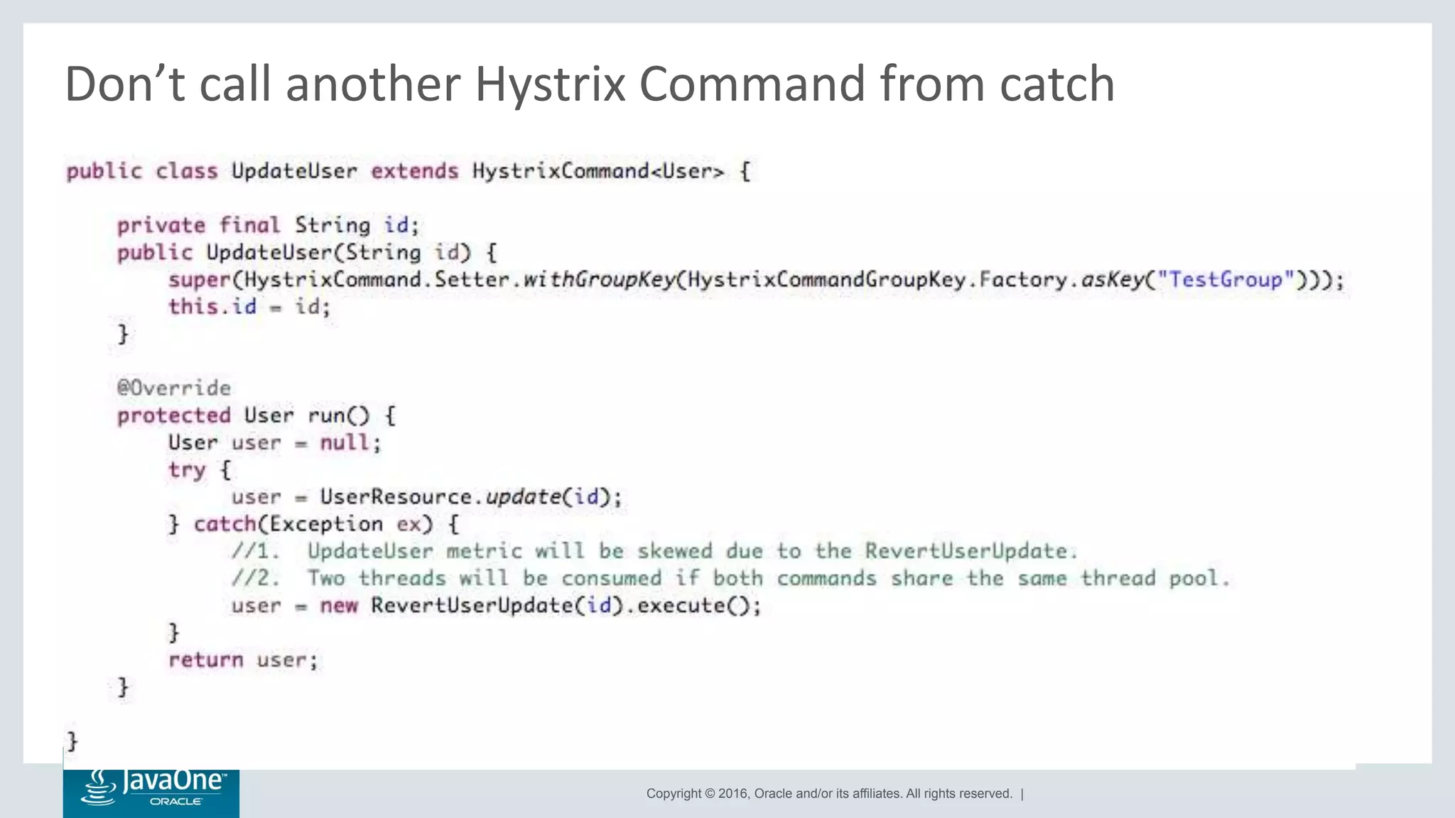 Copyright © 2016, Oracle and/or its affiliates. All rights reserved. |
Don’t call another Hystrix Command from catch
 